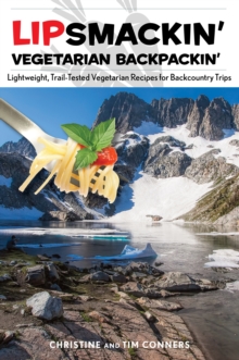Lipsmackin' Vegetarian Backpackin' : Lightweight, Trail-Tested Vegetarian Recipes for Backcountry Trips, Paperback / softback Book Lipsmackin' Vegetarian Backpackin' : Lightweight, Trail-Tested Vegetarian Recipes for Backcountry Trips, Paperback / softback Book
