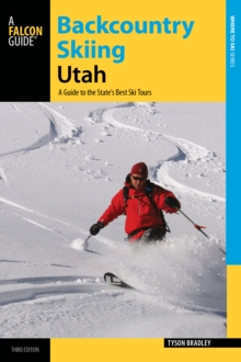 Backcountry Skiing Utah : A Guide to the State's Best Ski Tours, Paperback / softback Book Backcountry Skiing Utah : A Guide to the State's Best Ski Tours, Paperback / softback Book