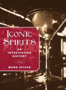 Iconic Spirits : An Intoxicating History