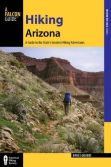 Hiking Arizona : A Guide to the State's Greatest Hiking Adventures, Paperback / softback Book Hiking Arizona : A Guide to the State's Greatest Hiking Adventures, Paperback / softback Book