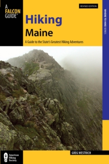 Hiking Maine : A Guide to the State's Greatest Hiking Adventures, Paperback / softback Book Hiking Maine : A Guide to the State's Greatest Hiking Adventures, Paperback / softback Book