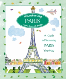 Wandering Paris : A Guide to Discovering Paris Your Way