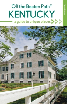 Kentucky Off the Beaten Path (R) : A Guide to Unique Places, Paperback / softback Book Kentucky Off the Beaten Path (R) : A Guide to Unique Places, Paperback / softback Book