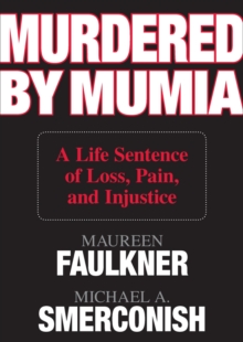 Murdered by Mumia : A Life Sentence of Loss, Pain, and Injustice