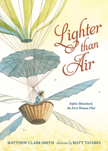 Lighter Than Air: Sophie Blanchard, the First Woman Pilot, Hardback Book Lighter Than Air: Sophie Blanchard, the First Woman Pilot, Hardback Book