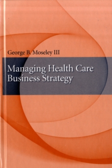 Managing Health Care Business Strategy, Hardback Book Managing Health Care Business Strategy, Hardback Book