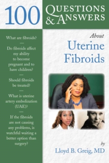 100 Questions & Answers About Uterine Fibroids, Paperback / softback Book 100 Questions & Answers About Uterine Fibroids, Paperback / softback Book