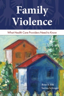 Family Violence: What Health Care Providers Need To Know, Paperback / softback Book Family Violence: What Health Care Providers Need To Know, Paperback / softback Book