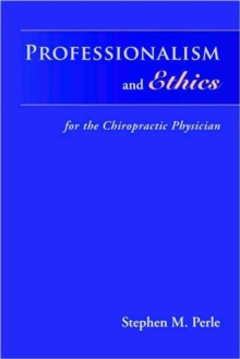 Professionalism and Ethics : for the Chiropractic Physician, Paperback Book Professionalism and Ethics : for the Chiropractic Physician, Paperback Book