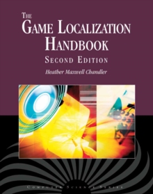 The Game Localization Handbook, Paperback / softback Book The Game Localization Handbook, Paperback / softback Book