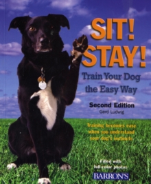 Sit! Stay! Train Your Dog the Easy Way, Paperback / softback Book Sit! Stay! Train Your Dog the Easy Way, Paperback / softback Book