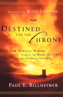 Destined for the Throne  How Spiritual Warfare Prepares the Bride of Christ for Her Eternal Destiny