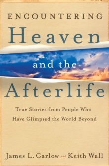 Encountering Heaven and the Afterlife : True Stories from People Who Have Glimpsed the World Beyond, Paperback Book Encountering Heaven and the Afterlife : True Stories from People Who Have Glimpsed the World Beyond, Paperback Book