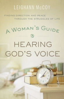 A Woman's Guide to Hearing God's Voice : Finding Direction and Peace Through the Struggles of Life, Paperback / softback Book A Woman's Guide to Hearing God's Voice : Finding Direction and Peace Through the Struggles of Life, Paperback / softback Book