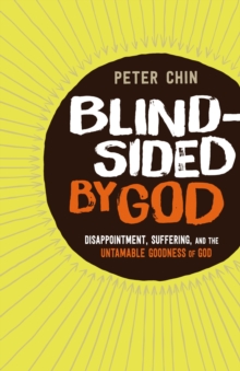 Blindsided by God : Disappointment, Suffering, and the Untamable Goodness of God, Paperback / softback Book Blindsided by God : Disappointment, Suffering, and the Untamable Goodness of God, Paperback / softback Book