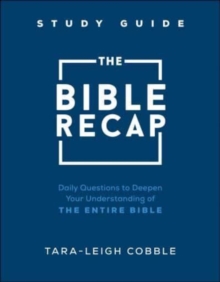 The Bible Recap Study Guide  Daily Questions to Deepen Your Understanding of the Entire Bible