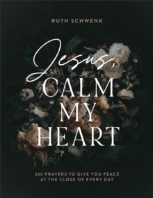 Jesus, Calm My Heart - 365 Prayers to Give You Peace at the Close of Every Day