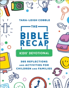 The Bible Recap Kids` Devotional  365 Reflections and Activities for Children and Families