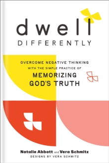 Dwell Differently : Overcome Negative Thinking with the Simple Practice of Memorizing God's Truth