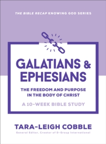 Galatians & Ephesians : The Freedom and Purpose in the Body of Christ--a 10-Week Bible Study