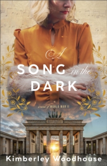 A Song in the Dark : A Novel of World War II