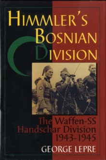 Himmler's Bosnian Division : The Waffen-SS Handschar Division 1943-1945, Hardback Book Himmler's Bosnian Division : The Waffen-SS Handschar Division 1943-1945, Hardback Book