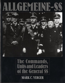 Allgemeine-SS : The Commands, Units & Leaders of the General SS, Hardback Book Allgemeine-SS : The Commands, Units & Leaders of the General SS, Hardback Book