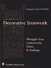 Decorative Ironwork : Wrought Iron Gratings, Gates and Railings, Hardback Book Decorative Ironwork : Wrought Iron Gratings, Gates and Railings, Hardback Book