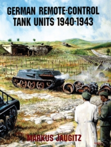 German Remote-Control Tank Units 1940-1943, Paperback / softback Book German Remote-Control Tank Units 1940-1943, Paperback / softback Book