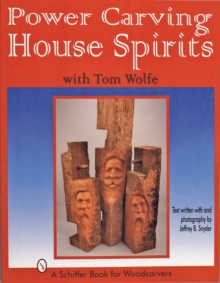 Power Carving House Spirits with Tom Wolfe, Paperback / softback Book Power Carving House Spirits with Tom Wolfe, Paperback / softback Book