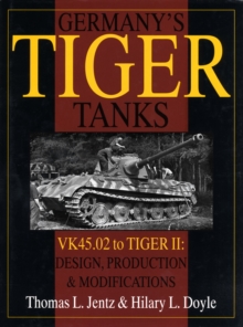 Germany's Tiger Tanks : VK45.02 to TIGER II Design, Production & Modifications, Hardback Book Germany's Tiger Tanks : VK45.02 to TIGER II Design, Production & Modifications, Hardback Book