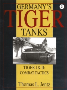 Germany's Tiger Tanks : Tiger I & Tiger II: Combat Tactics, Hardback Book Germany's Tiger Tanks : Tiger I & Tiger II: Combat Tactics, Hardback Book