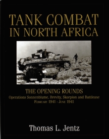 Tank Combat in North Africa : The Opening Rounds Operations Sonnenblume, Brevity, Skorpion and Battleaxe, Hardback Book Tank Combat in North Africa : The Opening Rounds Operations Sonnenblume, Brevity, Skorpion and Battleaxe, Hardback Book