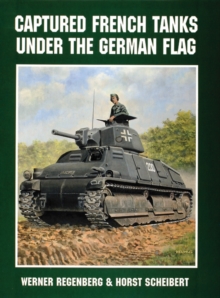 Captured French Tanks under the German Flag, Paperback Book Captured French Tanks under the German Flag, Paperback Book