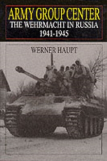 Army Group Center : The Wehrmacht in Russia 1941-1945, Hardback Book Army Group Center : The Wehrmacht in Russia 1941-1945, Hardback Book