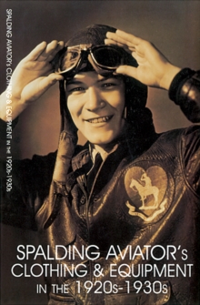 Spalding Aviator's Clothing and Equipment in the 1920s-1930s, Paperback / softback Book Spalding Aviator's Clothing and Equipment in the 1920s-1930s, Paperback / softback Book