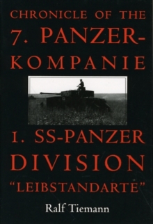 Chronicle of the 7. Panzer-kompanie 1. SS-Panzer Division Leibstandarte