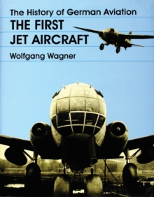 History of German Aviation: The First Jet Aircraft, Hardback Book History of German Aviation: The First Jet Aircraft, Hardback Book