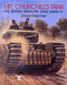 Mr. Churchill's Tank : The British Infantry Tank Mark IV, Hardback Book Mr. Churchill's Tank : The British Infantry Tank Mark IV, Hardback Book