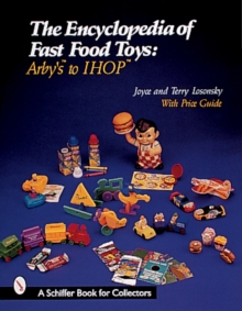 The Encyclopedia of Fast Food Toys : Arby's to IHOP, Paperback / softback Book The Encyclopedia of Fast Food Toys : Arby's to IHOP, Paperback / softback Book