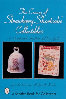 Cream of Strawberry Shortcake Collectibles: An Unauthorized Handbook and Price Guide, Paperback / softback Book Cream of Strawberry Shortcake Collectibles: An Unauthorized Handbook and Price Guide, Paperback / softback Book