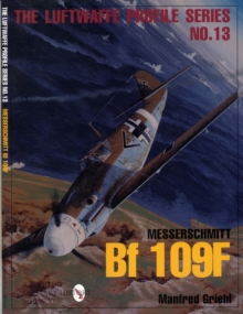 Luftwaffe Profile Series No.13: Messerschmitt Bf 109F, Paperback / softback Book Luftwaffe Profile Series No.13: Messerschmitt Bf 109F, Paperback / softback Book