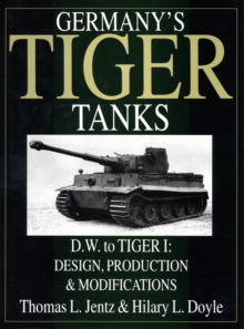 Germany's Tiger Tanks D.W. to Tiger I : Design, Production & Modifications, Hardback Book Germany's Tiger Tanks D.W. to Tiger I : Design, Production & Modifications, Hardback Book