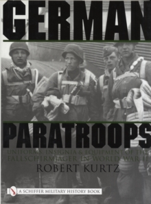 German Paratroops : Uniforms, Insignia and Equipment of the Fallschirmjager in World War II, Hardback Book German Paratroops : Uniforms, Insignia and Equipment of the Fallschirmjager in World War II, Hardback Book
