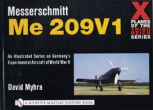 X Planes of the Third Reich - An Illustrated Series on Germanys Experimental Aircraft of World War II : Messerschmitt Me 209