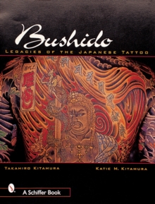 Bushido : Legacies of the Japanese Tattoo