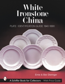 White Ironstone China : Plate Identification Guide 1840-1890, Paperback / softback Book White Ironstone China : Plate Identification Guide 1840-1890, Paperback / softback Book