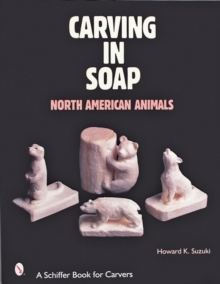 Carving in Soap: North American Animals, Paperback / softback Book Carving in Soap: North American Animals, Paperback / softback Book