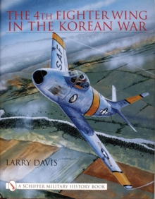 The 4th Fighter Wing in the Korean War, Hardback Book The 4th Fighter Wing in the Korean War, Hardback Book