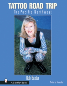 Tattoo Road Trip : The Pacific Northwest, Hardback Book Tattoo Road Trip : The Pacific Northwest, Hardback Book
